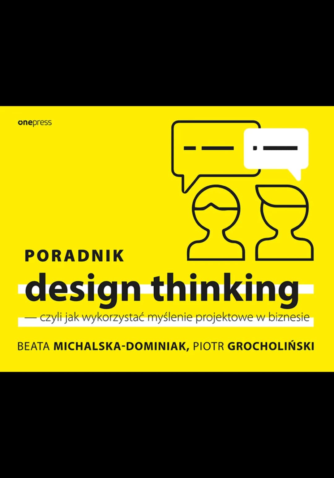 Jak skutecznie wykorzystać myślenie projektowe w biznesie? Poradnik design thinking